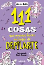111 cosas que podrías hacer en lugar de depilarte (111 cosas), de ALEXIS ORTIZ | portada del libro