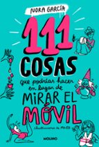 111 cosas que podrías hacer en lugar de mirar el móvil (111 cosas), de NORA GARCIA | portada del libro