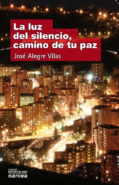 La luz del silencio, camino de tu paz, de Alegre Vilas, José | portada del libro
