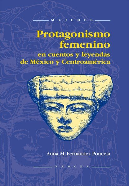 Protagonismo femenino en cuentos y leyendas de México y Centroamérica, de Fernández Poncela, Anna M. | portada del libro