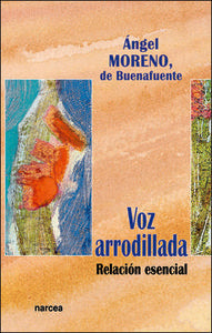 Voz arrodillada, de Moreno, de Buenafuente, Ángel | portada del libro