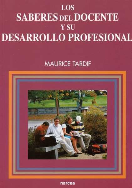 Los saberes del docente y su desarrollo profesional, de Tardif, Maurice | portada del libro