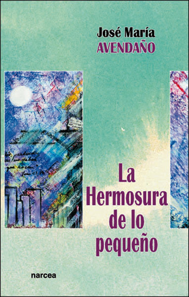 La Hermosura de lo pequeño, de Avendaño Perea, José María | portada del libro