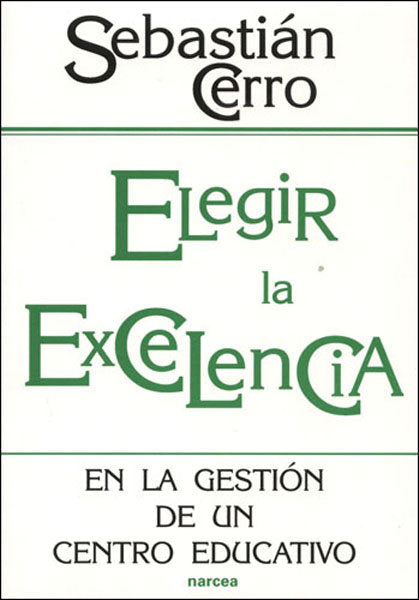 Elegir la excelencia en la gestión de un centro educativo, de Cerro Guerrero, Sebastián | portada del libro