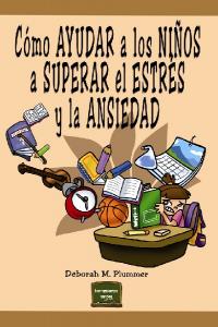Cómo ayudar a los niños a superar el estrés y la ansiedad, de Plummer, Deborah M. | portada del libro