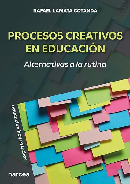 PROCESOS CREATIVOS EN EDUCACION:ALTERNATIVAS A LA RUTINA, de LAMATA COTANDA, RAFAEL | portada del libro
