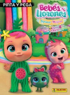 PINTA Y PEGA BEBES LLORONES TUTTI FRUTI | portada del libro