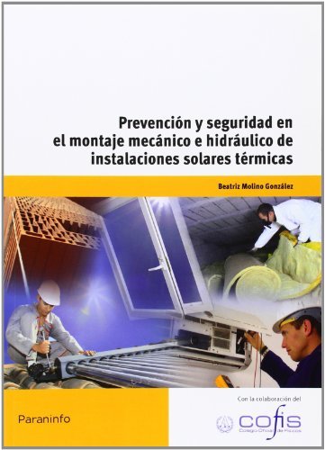 Prevención y seguridad en el montaje mecánico e hidráulico de instalaciones solares térmicas, de MOLINO GONZALEZ, BEATRIZ | p