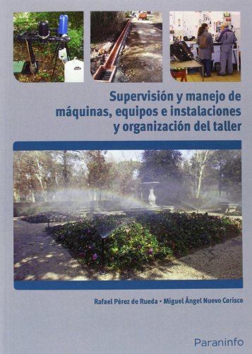 Supervisión y manejo de máquinas, equipos e instalaciones y organización del taller de jardinería, de NUEVO CORISCO, MIGUEL Ã