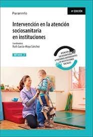 INTERVENCION ATENCION SOCIOSANITARIA INSTITUCIONES MF1018, de GARCIA MOYA | portada del libro