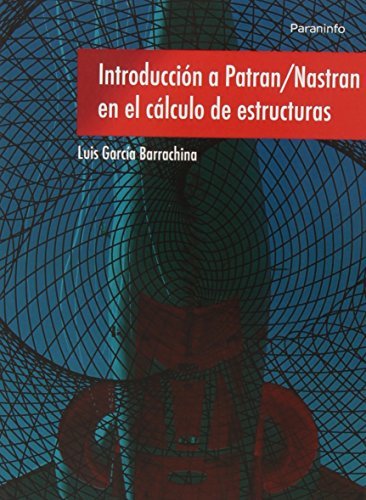 Introducción a Patran/Nastran en el cálculo de estructuras, de GARCÍA BARRACHINA, LUIS | portada del libro