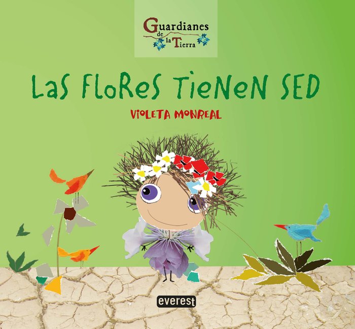 LAS FLORES TIENEN SED. (Guardianes de la Tierra), de MONREAL DÍAZ, VIOLETA | portada del libro