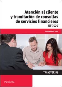 Atención al cliente y tramitación de consultas de servicios financieros, de GARCÍA PRADO, ENRIQUE | portada del libro