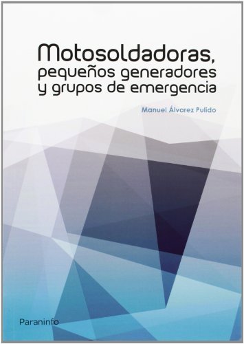 Motosoldadoras, pequeños generadores y grupos de emergencia, de ALVAREZ PULIDO, MANUEL | portada del libro