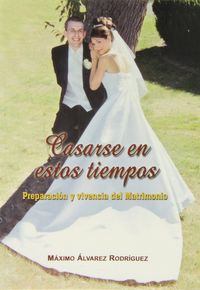 Casarse en estos tiempos. Preparación y vivencia del matrimonio, de Álvarez Rodríguez | portada del libro
