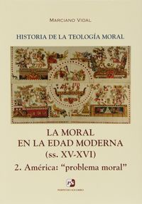 IV. La Moral en la Edad Moderna (ss. XV-XVI). 2. América: "problema moral", de Vidal García | portada del libro