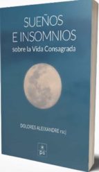 SUEÑOS E INSOMNIOS SOBRE LA VIDA CONSAGRADA, de Dolores Aleixandre | portada del libro