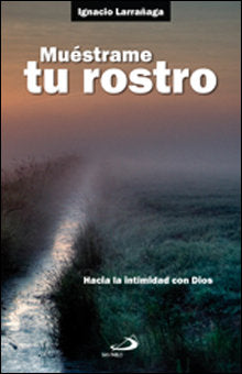 Muéstrame tu rostro, de Larrañaga Orbegozo, Ignacio | portada del libro