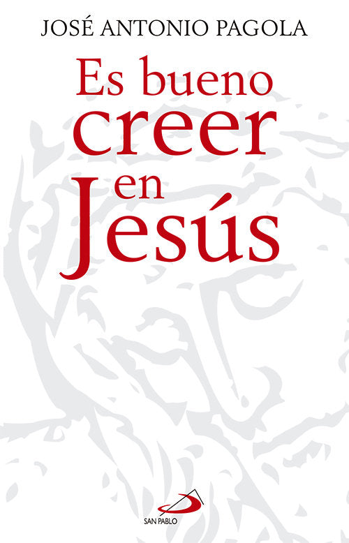 Es bueno creer en Jesús, de Pagola Elorza, José Antonio | portada del libro