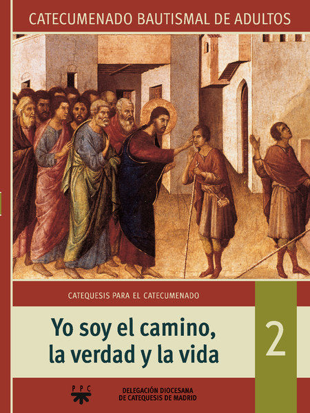 Yo soy el camino, la verdad y la vida: Catecumenado Bautismal de Adultos 2, de Delegación Diocesana de Catequesis de Madrid,