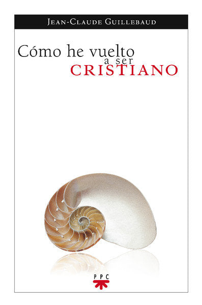 Cómo he vuelto a ser cristiano, de GUILLEBAUD, JEAN CLAUDE | portada del libro