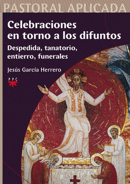 Celebraciones en torno a los difuntos: Despedida, tanatorio, entierro, funerales, de García Herrero, Jesús | portada del libr