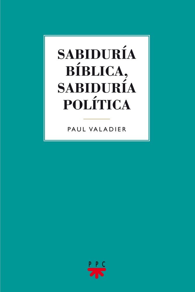 Sabidur¡a biblica, sabidur¡a pol¡tica, de VALADIER, PAUL | portada del libro