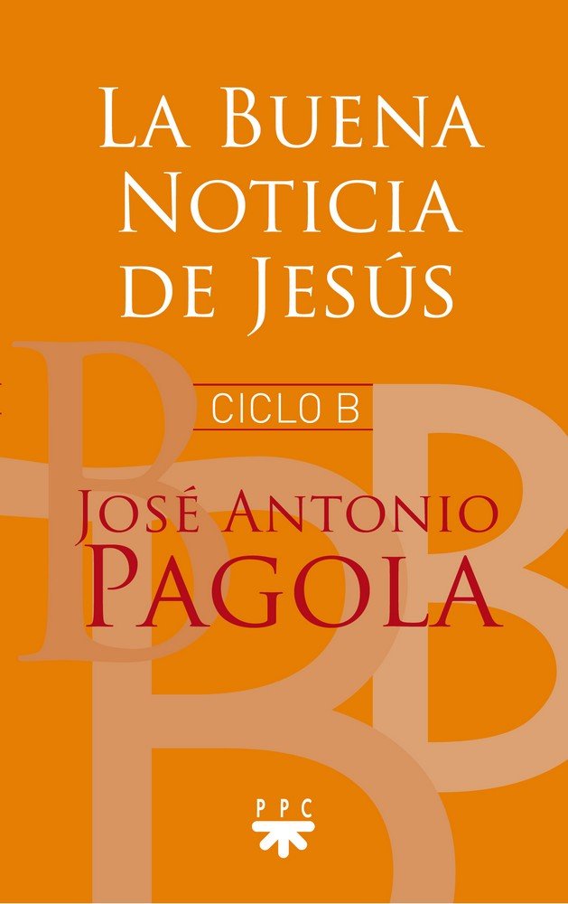 La Buena Noticia de Jesús. Ciclo B, de Pagola Elorza, José Antonio | portada del libro