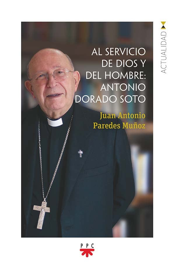 Al servicio de Dios y del hombre: Antonio Dorado Soto, de Paredes Muñoz, Juan Antonio | portada del libro