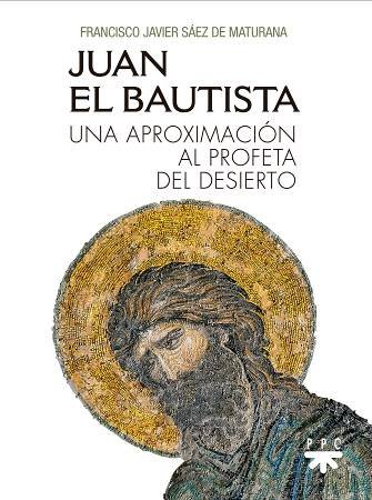 Juan el Bautista, de Saez de Maturana, Francisco Javier | portada del libro