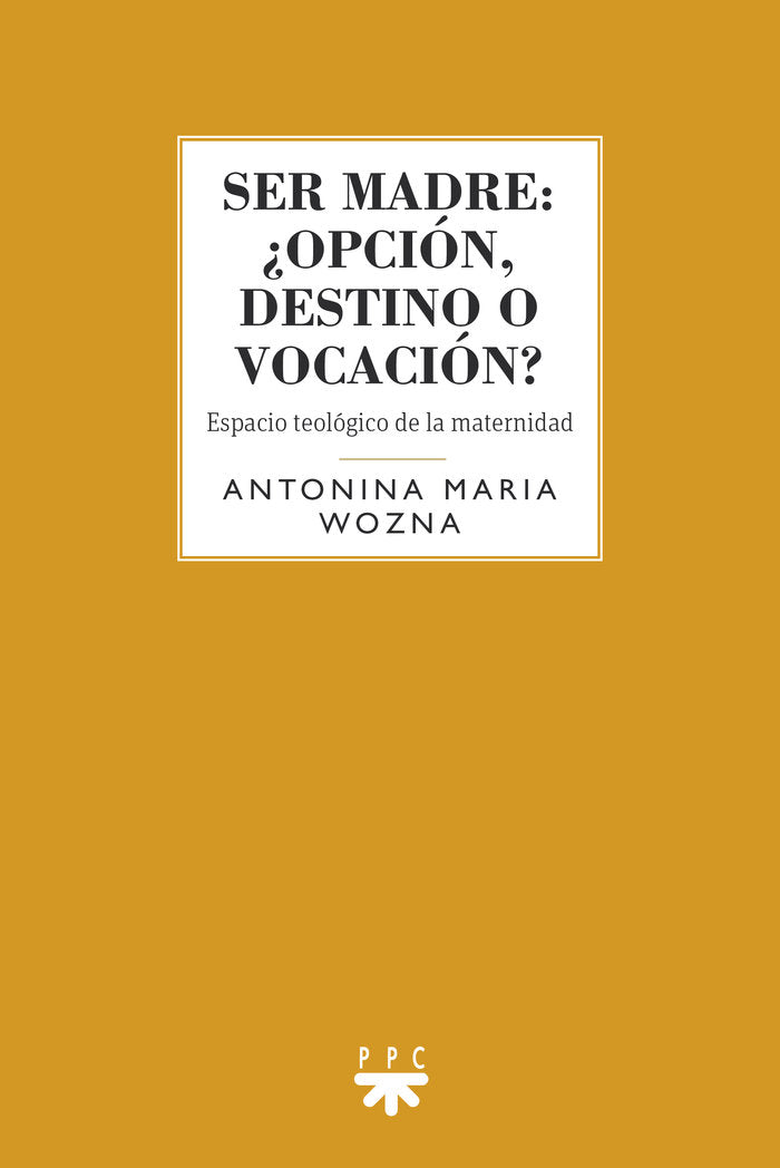 SER MADRE OPCION DESTINO O VOCACION, de WOZNA, ANTONINA MARIA | portada del libro