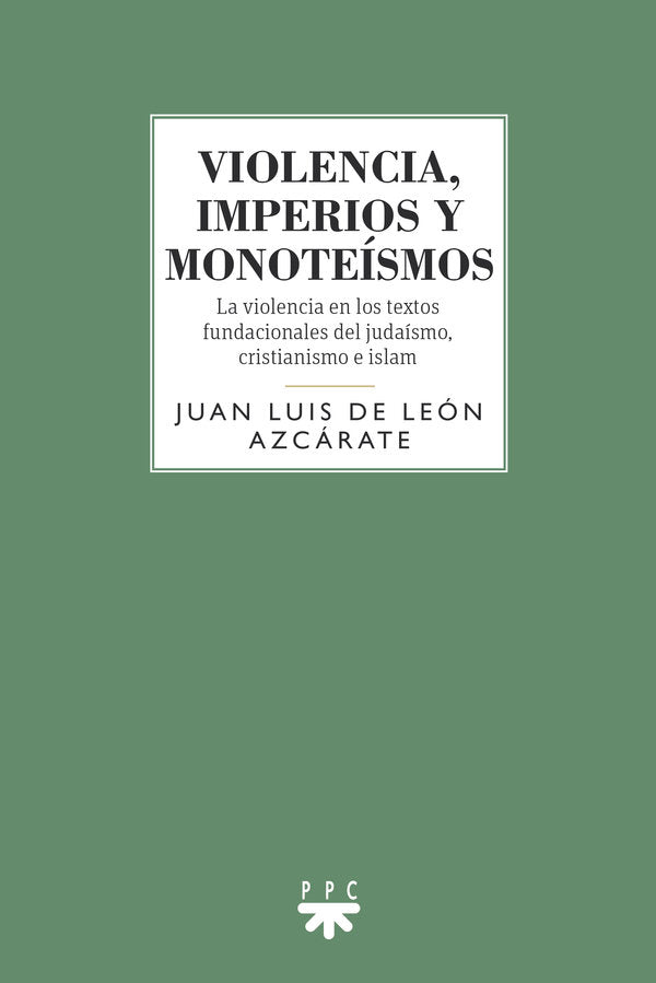 VIOLENCIA IMPERIOS Y MONOTEISMOS, de JUAN LUIS DE LEON AZCARATE | portada del libro