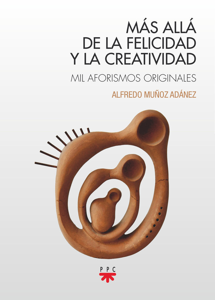 MAS ALLA DE LA FELICIDAD Y LA CREATIVIDAD, de MUÑOZ ADANEZ, ALFREDO | portada del libro
