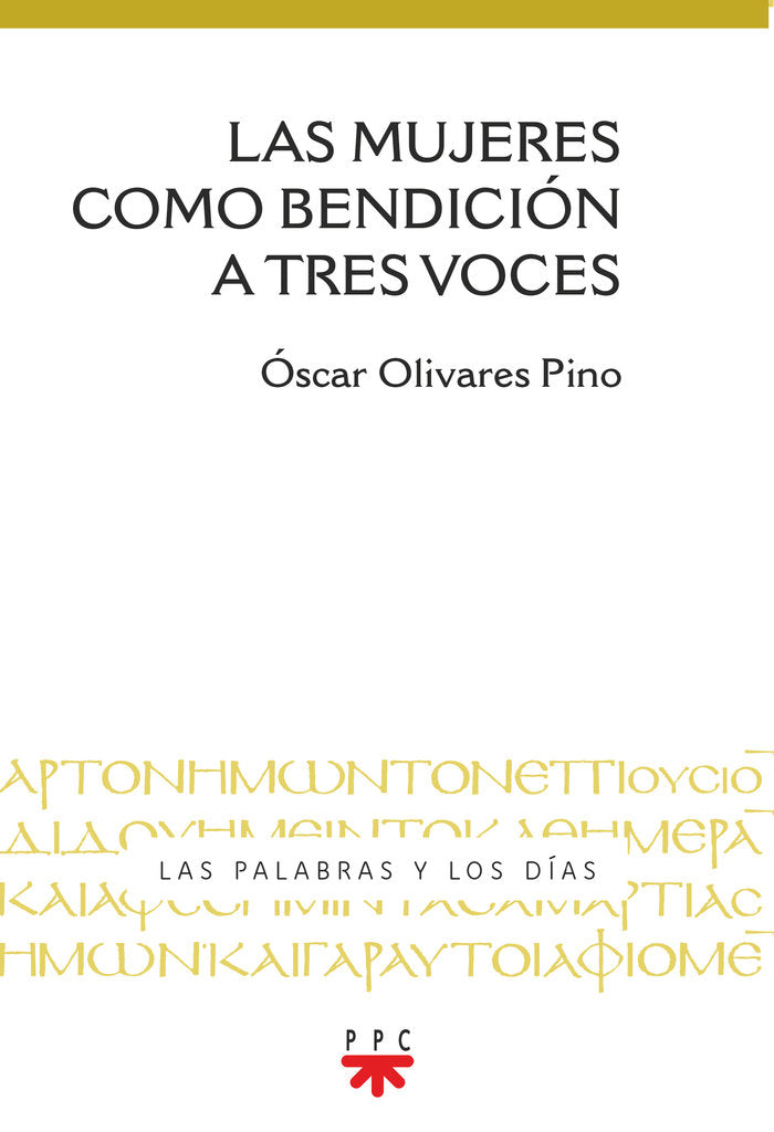 LAS MUJERES COMO BENDICION A TRES VOCES, de OLIVARES PINO, OSCAR ARGENIS | portada del libro