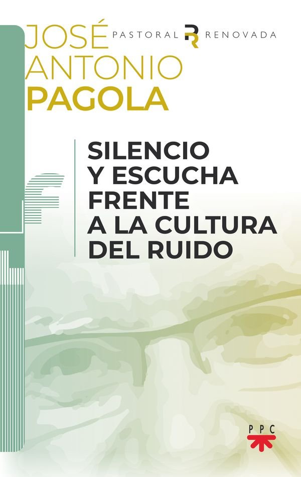 Silencio y escucha frente a la cultura del ruido, de PAGOLA ELORZA, JOSE ANTONIO | portada del libro