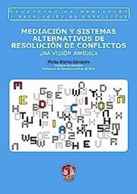 Mediación y sistemas alternativos de resolución de conflictos, de Blanco Carrasco, Marta | portada del libro