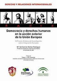 Democracia y derechos humanos en la acción exterior de la Unión Europea, de Muñoz Rodríguez, María del Carmen | portada del l
