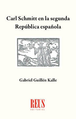 Carl Schmitt en la Segunda República Española, de Guillén Kalle, Gabriel | portada del libro