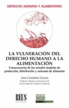 La vulneración del derecho humano a la alimentación, de ANA CARRETERO GARCIA | portada del libro