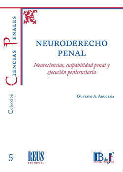 NEURODERECHO PENAL NEUROCIENCIAS CULPABILIDAD PENAL Y EJEC, de AROCENA, GUSTAVO A. | portada del libro