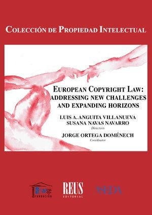 EUROPEAN COPYRIGHT LAW: ADDRESSING NEW CHALLENGES AND EXPANDING HORIZONS, de ANGUITA VILLANUEVA, LUIS ANTONIO | portada del l