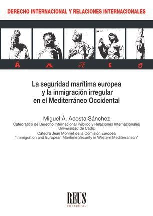 LA SEGURIDAD MARITIMA EUROPEA Y LA INMIGRACION IRREGULAR EN EL MEDITERRANEO OCCI, de ACOSTA SANCHEZ, MIGUEL A. | portada del