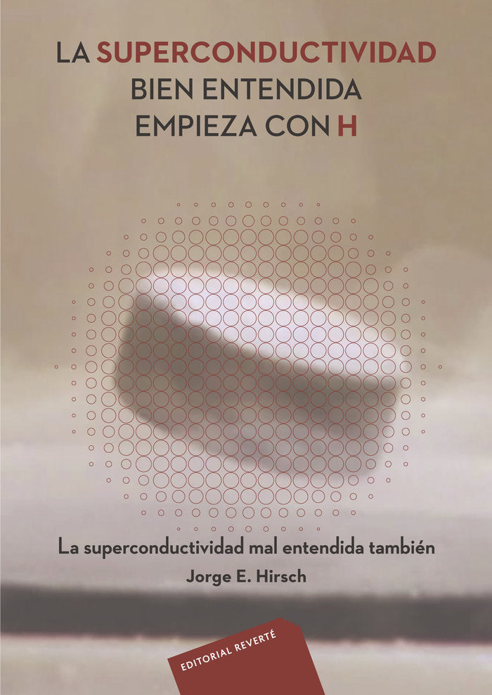 LA SUPERCONDUCTIVIDAD BIEN ENTENDIDA EMPIEZA CON H, de VVAA | portada del libro