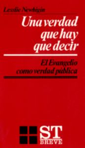 024 - Una verdad que hay que decir. El evangelio como verdad pública, de NEWBIGIN, LESSLIE | portada del libro