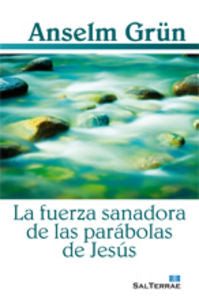 La fuerza sanadora de las parábolas de Jesús, de Grün, Anselm | portada del libro