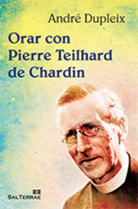 Orar con Pierre Teilhard de Chardin, de Dupleix, André | portada del libro