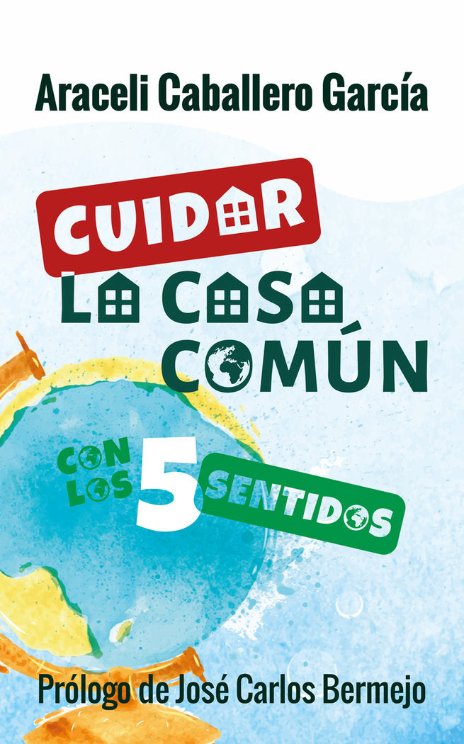 Cuidar la casa común con los 5 sentidos, de Caballero García, Araceli | portada del libro