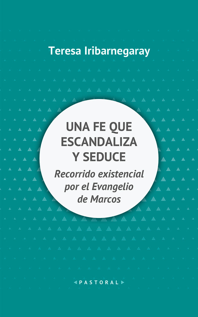 Una fe que escandaliza y seduce, de Iribarnegary, Teresa | portada del libro