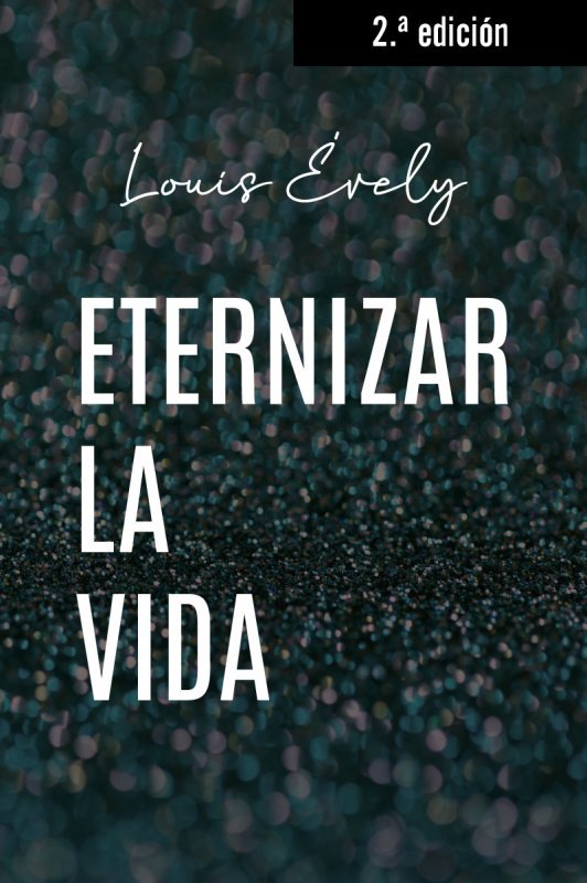 ETERNIZAR LA VIDA. NUEVA ED., de EVELY | portada del libro