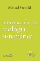 INTRODUCCION A LA TEOLOGIA SISTEMATICA, de MICHAEL SEEWALD | portada del libro